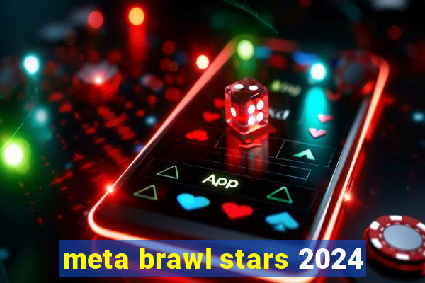 meta brawl stars 2024